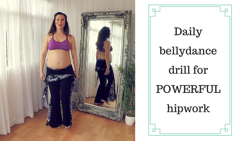 daily bellydance drill for powerful hipwork